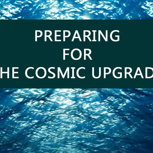 Preparing For The Cosmic Upgrade